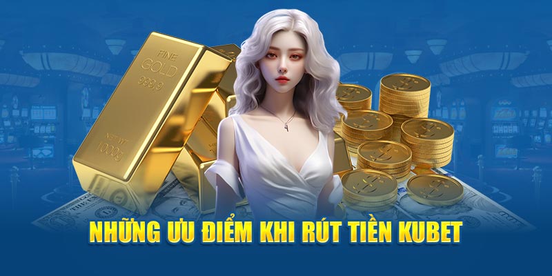 Những tính năng của dịch vụ rút tiền Kubet