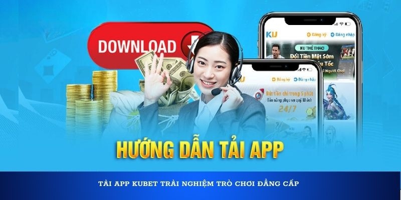 Sơ lược về tải app KUBET